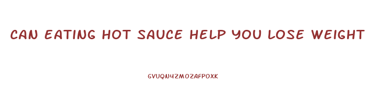 can eating hot sauce help you lose weight