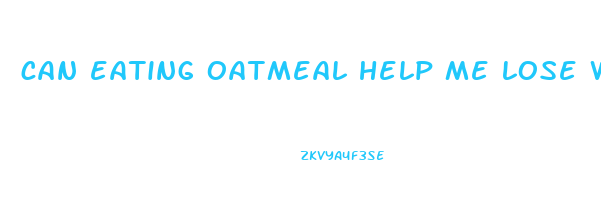 can eating oatmeal help me lose weight