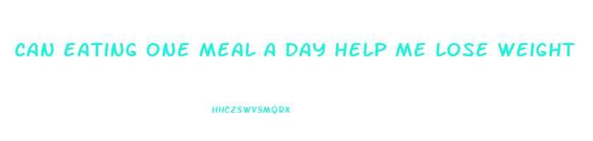 can eating one meal a day help me lose weight