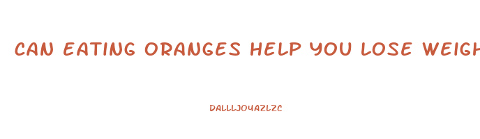 can eating oranges help you lose weight