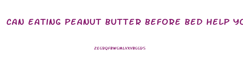 can eating peanut butter before bed help you lose weight