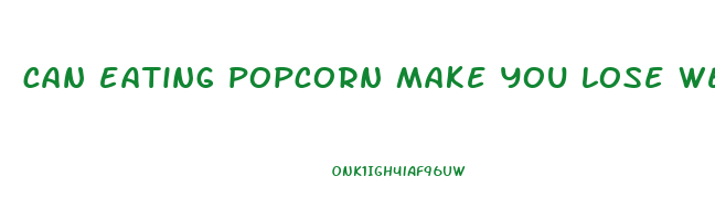 can eating popcorn make you lose weight