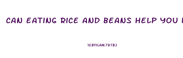 can eating rice and beans help you lose weight