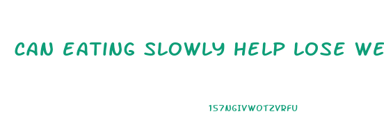 can eating slowly help lose weight