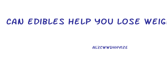 can edibles help you lose weight