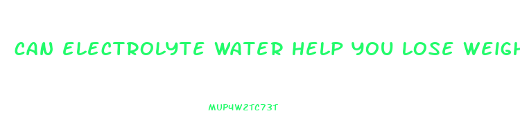 can electrolyte water help you lose weight