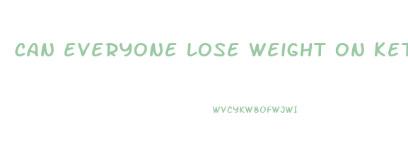 can everyone lose weight on keto
