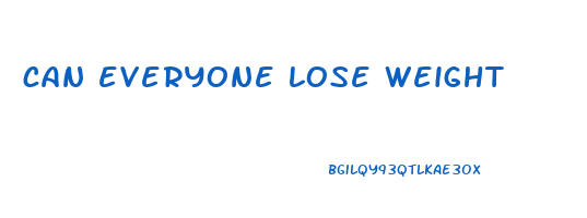 can everyone lose weight