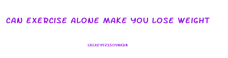 can exercise alone make you lose weight