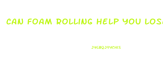 can foam rolling help you lose weight