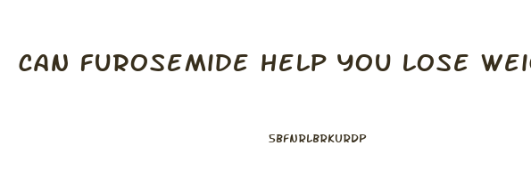 can furosemide help you lose weight