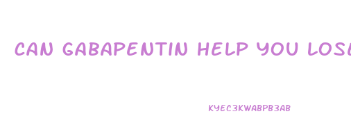 can gabapentin help you lose weight