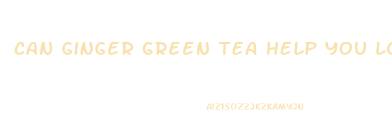 can ginger green tea help you lose weight