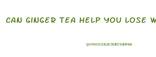 can ginger tea help you lose weight