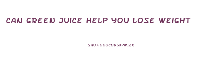 can green juice help you lose weight