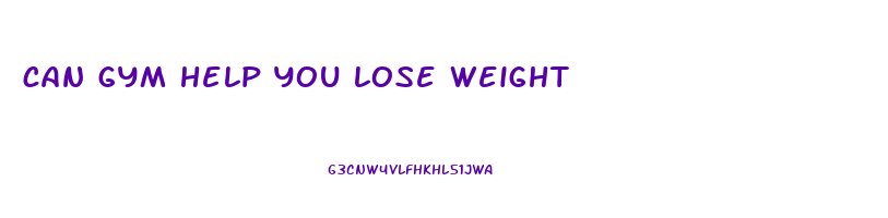 can gym help you lose weight