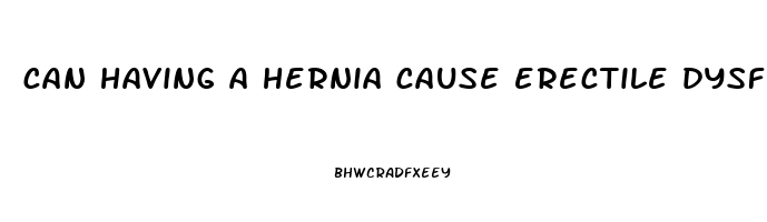 can having a hernia cause erectile dysfunction