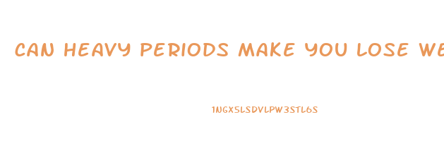 can heavy periods make you lose weight