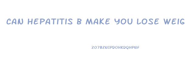 can hepatitis b make you lose weight