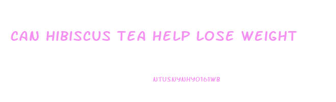 can hibiscus tea help lose weight
