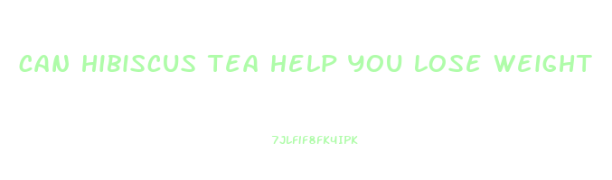 can hibiscus tea help you lose weight