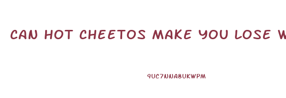 can hot cheetos make you lose weight