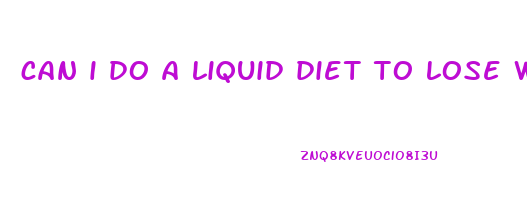 can i do a liquid diet to lose weight