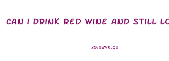can i drink red wine and still lose weight