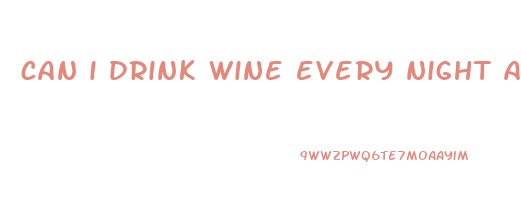 can i drink wine every night and still lose weight