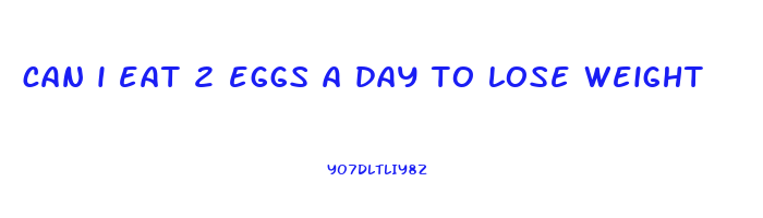 can i eat 2 eggs a day to lose weight