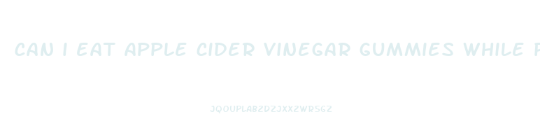 can i eat apple cider vinegar gummies while pregnant