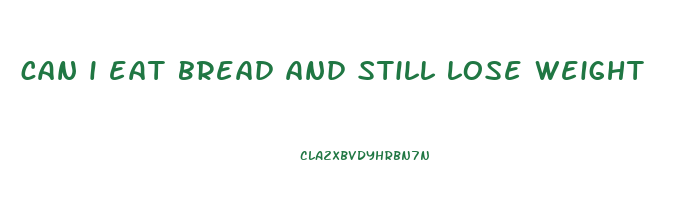 can i eat bread and still lose weight