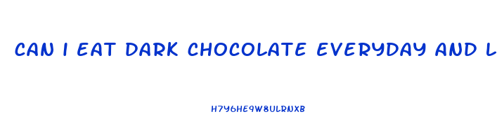 can i eat dark chocolate everyday and lose weight