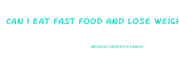 can i eat fast food and lose weight
