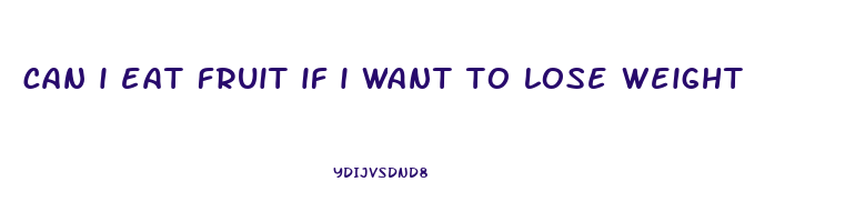 can i eat fruit if i want to lose weight