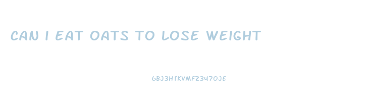 can i eat oats to lose weight