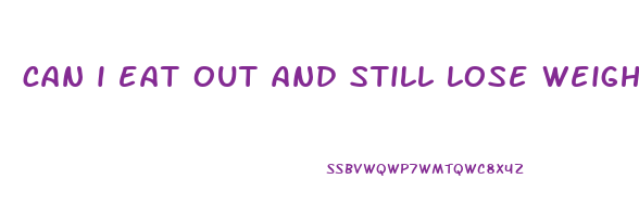 can i eat out and still lose weight