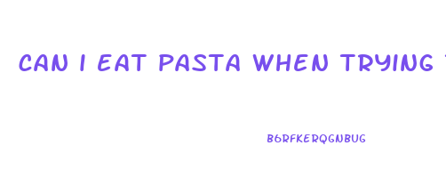 can i eat pasta when trying to lose weight