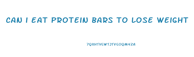 can i eat protein bars to lose weight