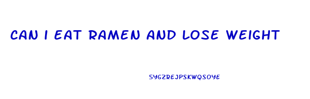 can i eat ramen and lose weight