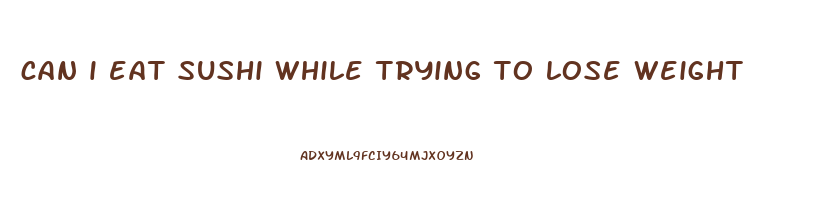 can i eat sushi while trying to lose weight