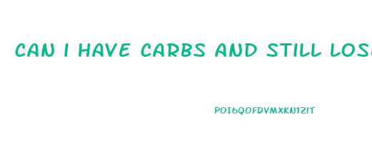 can i have carbs and still lose weight