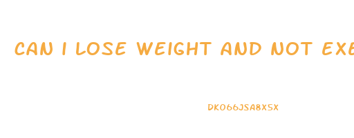 can i lose weight and not exercise