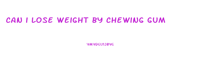 can i lose weight by chewing gum