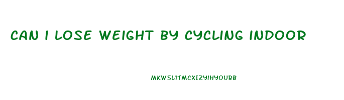 can i lose weight by cycling indoor