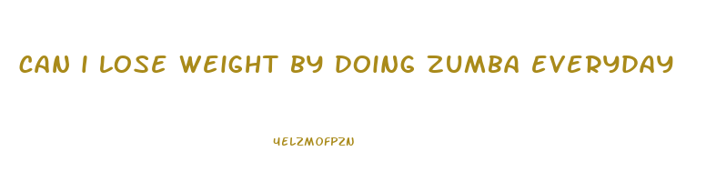 can i lose weight by doing zumba everyday