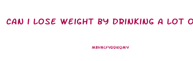 can i lose weight by drinking a lot of water