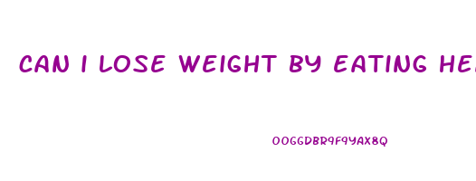 can i lose weight by eating healthy and not exercising