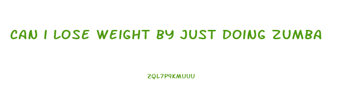 can i lose weight by just doing zumba
