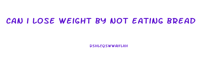 can i lose weight by not eating bread